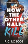 How the Other Half Kill - P.C. Roscoe - 9781444934588
