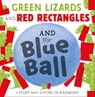 Green Lizards and Red Rectangles and the Blue Ball - Steve Antony - 9781444948240