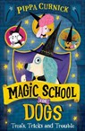 Magic School for Dogs: Treats, Tricks and Trouble - Pippa Curnick - 9781444985580