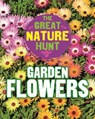 The Great Nature Hunt: Garden Flowers - Cath Senker - 9781445145396