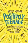 Positively Teenage - Nicola Morgan - 9781445158938