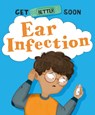Get Better Soon!: Ear Infection - Anita Ganeri - 9781445182780