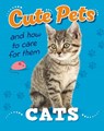 Cute Pets! And How to Care For Them: Cats - Judith Heneghan - 9781445192376