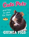 Cute Pets! And How to Care For Them: Guinea Pigs - Ruth Percival - 9781445192451