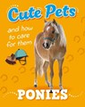 Cute Pets! And How to Care For Them: Ponies - Ruth Percival - 9781445192482