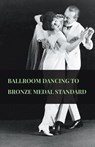 Ballroom Dancing to Bronze Medal Standard - Anon - 9781445511368