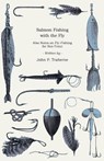 Salmon Fishing with the Fly - Also Notes on Fly-Fishing for Sea-Trout - John P. Traherne - 9781445522296