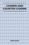 Charms and Counter Charms (Folklore History Series) - James Napier - 9781445523460