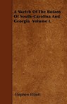 SKETCH OF THE BOTANY OF SOUTH- - ELLIOTT,  Stephen - 9781445552156