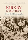 Kirkby & District From Old Photographs - Gerald Lee ; Frank Ashley ; Sylvia Sinfield - 9781445601410