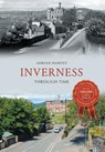 Inverness Through Time - Adrian Harvey - 9781445641997