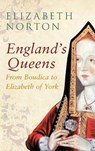 England's Queens From Boudica to Elizabeth of York - Elizabeth Norton - 9781445642338