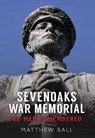 Sevenoaks War Memorial - Matthew Ball - 9781445642819