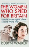 The Women Who Spied for Britain - Robyn Walker - 9781445645841