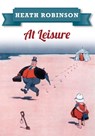 Heath Robinson At Leisure - William Heath Robinson - 9781445645964