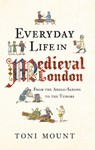 Everyday Life in Medieval London - Toni Mount - 9781445647005