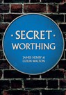 Secret Worthing - James Henry ; Colin Walton - 9781445651408