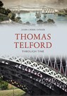Thomas Telford Through Time - John Christopher - 9781445657813