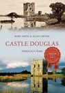 Castle Douglas Through Time - Mary Smith ; Allan Devlin - 9781445659695