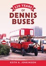 120 Years of Dennis Buses - Keith A. Jenkinson - 9781445666549