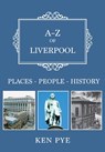 A-Z of Liverpool - Ken Pye - 9781445666808