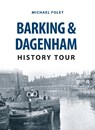 Barking & Dagenham History Tour - Michael Foley - 9781445668888