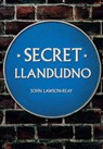 Secret Llandudno - John Lawson-Reay - 9781445670447