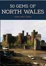 50 Gems of North Wales - John Idris Jones - 9781445673288
