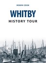 Whitby History Tour - Robin Cook - 9781445679853