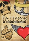 Tattoos: An Illustrated History - Tina Brown - 9781445680170