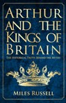 Arthur and the Kings of Britain - Dr Miles Russell - 9781445682822