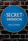 Secret Swindon - Angela Atkinson - 9781445683386