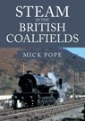 Steam in the British Coalfields - Mick Pope - 9781445683485