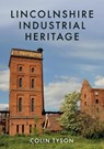 Lincolnshire Industrial Heritage - Colin Tyson - 9781445688466