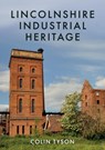 Lincolnshire Industrial Heritage - Colin Tyson - 9781445688466