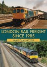 London Rail Freight Since 1985 - Malcolm Batten - 9781445688985