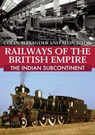 Railways of the British Empire: The Indian Subcontinent - Colin Alexander ; Alon Siton - 9781445690261