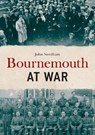 Bournemouth at War - John Needham - 9781445693545