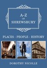 A-Z of Shrewsbury - Dorothy Nicolle - 9781445695877