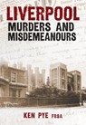 Liverpool Murders and Misdemeanours - Ken Pye - 9781445695938