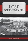 Lost Bournemouth - John Needham - 9781445696454