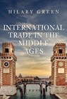 International Trade in the Middle Ages - Hilary Green - 9781445698403