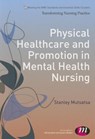 Physical Healthcare and Promotion in Mental Health Nursing - Mutsatsa - 9781446268186