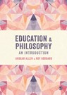 Education and Philosophy - ALLEN,  Ansgar ; Goddard, Roy - 9781446273166
