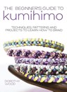 The Beginner's Guide to Kumihimo - Dorothy (Author) Wood - 9781446312254