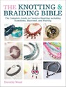 The Knotting & Braiding Bible - Dorothy Wood - 9781446362778