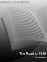The Road To 1945 - Paul Addison - 9781446424216