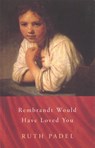 Rembrandt Would Have Loved You - Ruth Padel - 9781446444962