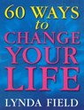 60 Ways To Change Your Life - Lynda Field - 9781446459140