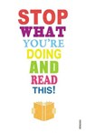 Stop What You're Doing And Read This! - Mark Haddon ; Michael Rosen ; Zadie Smith ; Carmen Callil ; Jeanette Winterson ; Tim Parks ; Blake Morrison ; Maryanne Wolf ; Nicholas Carr ; Jane Davis - 9781446484807